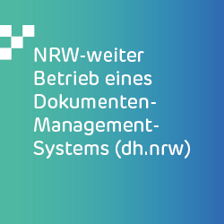 NRW-weiter Betrieb eines Dokumenten-Management-Systems (dh.nrw)